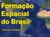 A formação espacial do Brasil