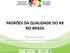 PADRÕES DA QUALIDADE DO AR NO BRASIL. Mauricy Kawano Gerência de Meio Ambiente e Sustentabilidade (GMAS) do Sistema FIEP