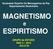 MAGNETISMO e ESPIRITISMO