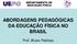 ABORDAGENS PEDAGÓGICAS DA EDUCAÇÃO FÍSICA NO BRASIL. Prof. Bruno Pedroso