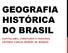 GEOGRAFIA HISTÓRICA DO BRASIL CAPITALISMO, TERRITÓRIO E PERIFERIA ANTÔNIO CARLOS ROBERT DE MORAES