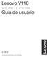 Lenovo V110. Guia do usuário. Leia os avisos de segurança e dicas importantes nosmanuais inclusos antes de usar o computador.