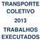 TRANSPORTE COLETIVO 2013 TRABALHOS EXECUTADOS