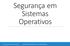 Segurança em Sistemas Operativos. André Zúquete, João Paulo Barraca SEGURANÇA INFORMÁTICA E NAS ORGANIZAÇÕES 1