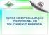 CURSO DE ESPECIALIZAÇÃO PROFISSIONAL EM POLICIAMENTO AMBIENTAL