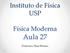 Instituto de Física USP. Física Moderna. Aula 27. Professora: Mazé Bechara