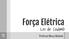 Essa carga pode ao interagir com outra eletricamente carregada, verificando-se uma força de atração ou repulsão entre elas!!!