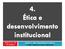 Aula n.º 17 / 18 18/10/2012. Módulo 5 - Ética e Deontologia no Desporto 4. Ética e desenvolvimento institucional