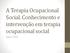 A Terapia Ocupacional Social. Conhecimento e intervenção em terapia ocupacional social. Regina C Fiorati