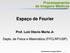 Espaço de Fourier. Processamento de Imagens Médicas. Prof. Luiz Otavio Murta Jr. Depto. de Física e Matemática (FFCLRP/USP)