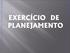 EXERCÍCIO DE PLANEJAMENTO