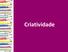 Você se acha criativo? Por qual motivo? Você acredita que criatividade pode ser estimulada? Você acredita que criatividade pode ser ampliada?