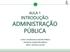 AULA 1 INTRODUÇÃO: ADMINISTRAÇÃO PÚBLICA CURSO: TECNÓLOGO EM GESTÃO PÚBLICA DISCIPLINA: MARKETING PÚBLICO PROFA. NATHÁLIA SANTOS