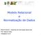 Modelo Relacional e Normalização de Dados. ENG1518/3VC Sistemas de Informação Gerenciais Prof. Marcos Villas