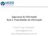 Segurança da Informação Aula 2: Propriedades da Informação. Prof. Dr. Eng. Fred Sauer