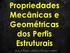 Propriedades Mecânicas e Geométricas dos Perfis Estruturais. Curso de Projeto e Cálculo de Estruturas metálicas