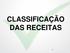 CLASSIFICAÇÃO DAS RECEITAS