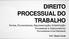 DIREITO PROCESSUAL DO TRABALHO Partes, Procuradores, Representação, Substituição Processual e Litisconsórcio Procuradores e Ius Postulandi