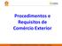 Procedimentos e Requisitos de Comércio Exterior. SEMINÁRIO DE COMÉRCIO EXTERIOR NO PEC NORDESTE FORTALEZA julho/2017 1