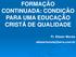 FORMAÇÃO CONTINUADA: CONDIÇÃO PARA UMA EDUCAÇÃO CRISTÃ DE QUALIDADE. Pr. Eliezer Morais