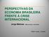 PERSPECTIVAS DA ECONOMIA BRASILEIRA FRENTE À CRISE INTERNACIONAL