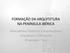 FORMAÇÃO DA ARQUITETURA NA PENÍNSULA IBÉRICA. Antecedentes Históricos e Arquitetônicos Arquitetura e Urbanismo 3º período TH-2