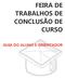 FEIRA DE TRABALHOS DE CONCLUSÃO DE CURSO GUIA DO ALUNO E ORIENTADOR