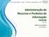 Administração de Recursos e Produtos de Informação CBD0289 AULA 02