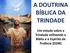 A DOUTRINA BÍBLICA DA TRINDADE. Um estudo sobre a Trindade utilizando a Bíblia e o Espírito de Profecia (EGW)