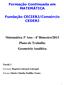 Formação Continuada em MATEMÁTICA. Fundação CECIERJ/Consórcio CEDERJ. Matemática 3º Ano - 4º Bimestre/2013 Plano de Trabalho Geometria Analítica