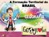 A Formação Territorial do BRASIL