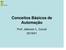 Conceitos Básicos de Automação. Prof. Jeferson L. Curzel 2019/01