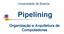 Universidade de Brasília. Pipelining. ção o e Arquitetura de Computadores. Organizaçã