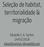 Seleção de habitat, territorialidade & migração. Eduardo S. A. Santos 24/01/2018 eduardosantos-lab.weebly.com