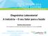 Diagnóstico Laboratorial A Indústria O seu Valor para a Saúde Antónia Nascimento