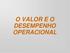 O VALOR E O DESEMPENHO OPERACIONAL