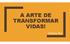 A ARTE DE TRANSFORMAR VIDAS! Krisleyne Silva
