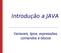 Introdução a JAVA. Variaveis, tipos, expressões, comandos e blocos