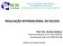 REGULAÇÃO INTERNACIONAL DO ÁLCOOL. Prof. Dra. Andrea Gallassi Professora Adjunta IV da UnB-Ceilândia Coordenadora-Geral do CRR/FCE/UnB