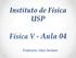 Instituto de Física USP Física V - Aula 04