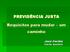 PREVIDÊNCIA JUSTA. Requisitos para mudar um caminho. José Cechin