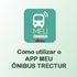 Como utilizar o APP MEU ÔNIBUS TRECTUR