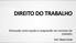 DIREITO DO TRABALHO. Alteração, interrupção e suspensão do contrato de trabalho. Profª. Eliane Conde