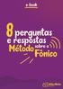 Apresentação. Neste E-book 8 Perguntas e Respostas sobre o Método Fônico iremos sanar suas dúvidas sobre os métodos fônicos de alfabetização.