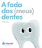 A fada dos (meus) dentes. Texto: Eunice Lourenço Ilustrações: Andreia Mendes