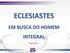 ECLESIASTES EM BUSCA DO HOMEM INTEGRAL ECLESIASTES EM BUSCA DO HOMEM INTEGRAL. Paulo Silva. Paulo Silva