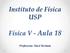 Instituto de Física USP. Física V - Aula 18. Professora: Mazé Bechara