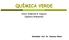 QUÍMICA VERDE. Aluno: Anderson R. Siqueira (Química Ambiental) Orientador: Prof. Dr. Francisco Chaves