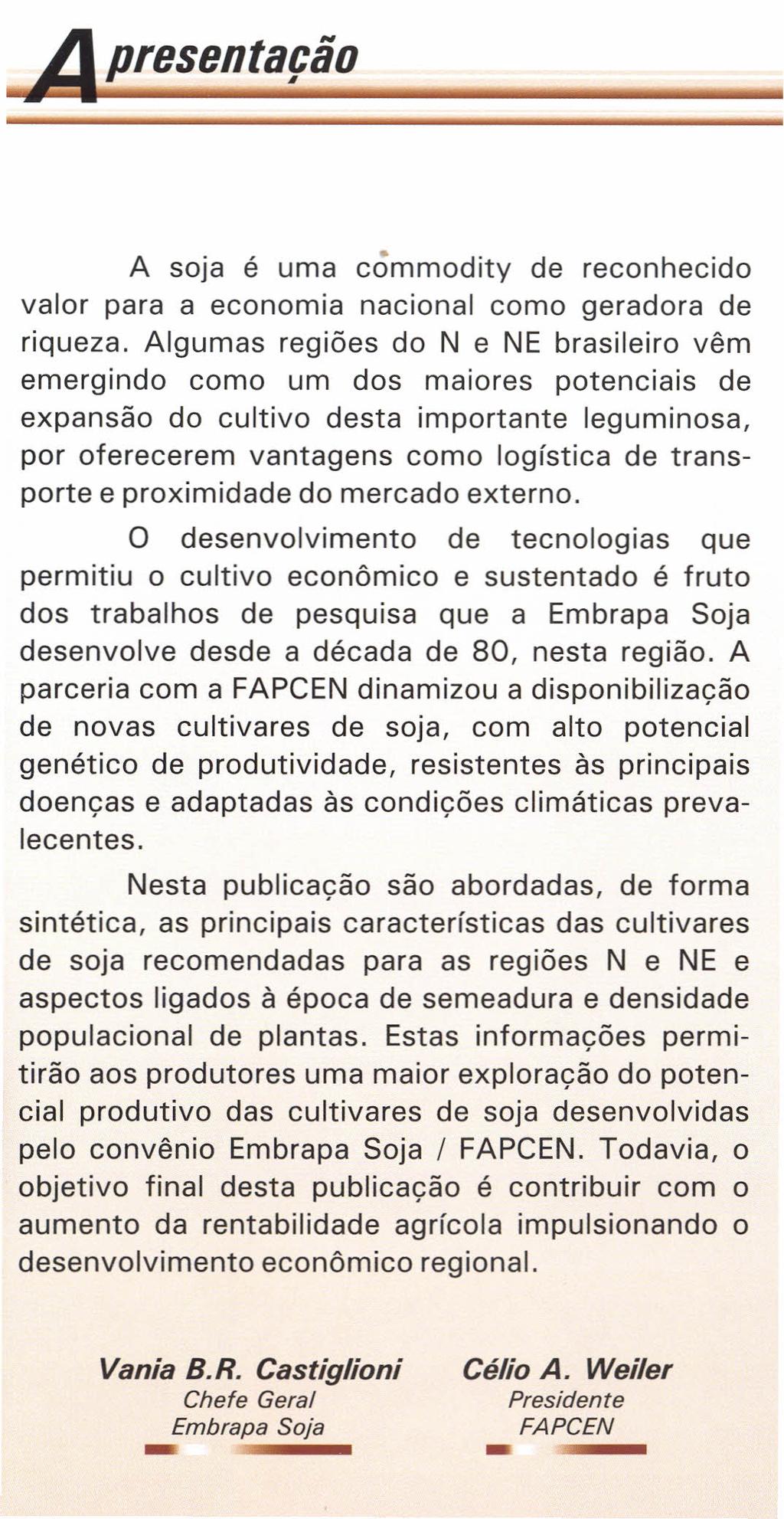 presentação A soja é uma cômmodity de reconhecido valor para a economia nacional como geradora de riqueza.