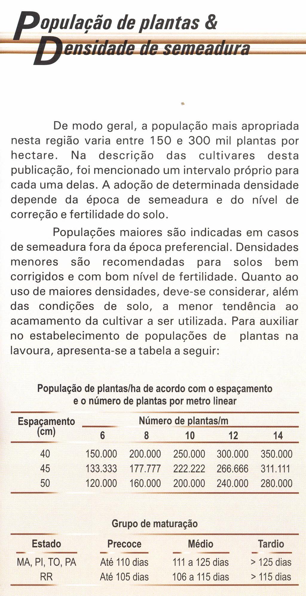 Eopulação de plantas & De modo geral, a população mais apropriada nesta região varia entre 150 e 300 mil plantas por hectare.